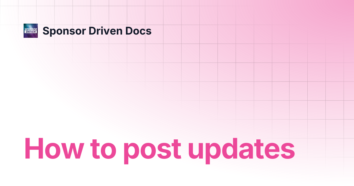 How to post updates | Sponsor Driven Docs