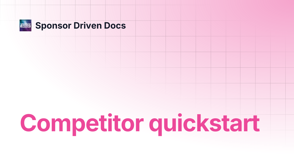 Competitor quickstart | Sponsor Driven Docs