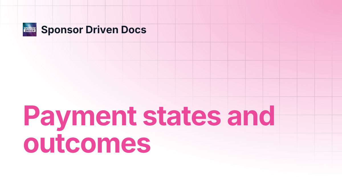 Payment states and outcomes | Sponsor Driven Docs